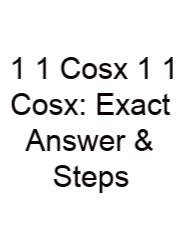 1 1 Cosx 1 1 Cosx: Exact Answer & Steps