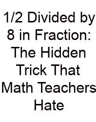 1/2 Divided By 8 In Fraction: The Hidden Trick That Math Teachers Hate
