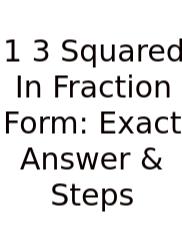 1 3 Squared In Fraction Form: Exact Answer & Steps