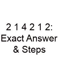 2 1 4 2 1 2: Exact Answer & Steps