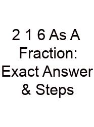 2 1 6 As A Fraction: Exact Answer & Steps