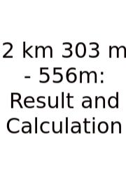 2 Km 303 M - 556m: Result And Calculation