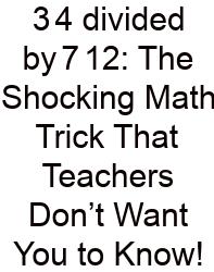 3 4 Divided By 7 12: The Shocking Math Trick That Teachers Don’t Want You To Know!