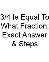 3/4 Is Equal To What Fraction: Exact Answer & Steps