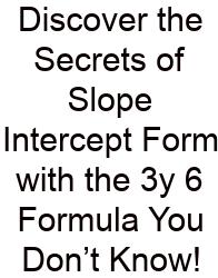 Discover The Secrets Of Slope Intercept Form With The 3y 6 Formula You Don’t Know!