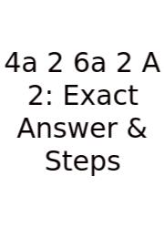4a 2 6a 2 A 2: Exact Answer & Steps