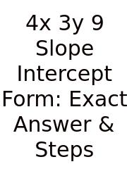 4x 3y 9 Slope Intercept Form: Exact Answer & Steps