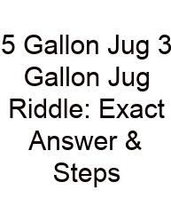 5 Gallon Jug 3 Gallon Jug Riddle: Exact Answer & Steps