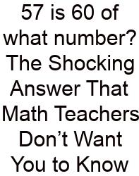 57 Is 60 Of What Number? The Shocking Answer That Math Teachers Don’t Want You To Know