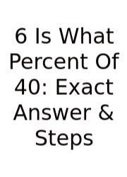6 Is What Percent Of 40: Exact Answer & Steps