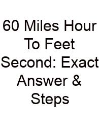 60 Miles Hour To Feet Second: Exact Answer & Steps