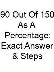 90 Out Of 150 As A Percentage: Exact Answer & Steps