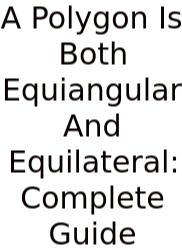 A Polygon Is Both Equiangular And Equilateral: Complete Guide