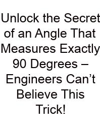 Unlock The Secret Of An Angle That Measures Exactly 90 Degrees – Engineers Can’t Believe This Trick!