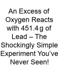 An Excess Of Oxygen Reacts With 451.4 g Of Lead – The Shockingly Simple Experiment You’ve Never Seen!