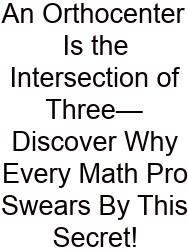 An Orthocenter Is The Intersection Of Three—Discover Why Every Math Pro Swears By This Secret!