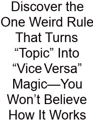 Discover The One Weird Rule That Turns “Topic” Into “Vice Versa” Magic—You Won’t Believe How It Works