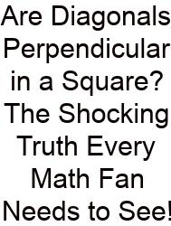 Are Diagonals Perpendicular In A Square? The Shocking Truth Every Math Fan Needs To See!