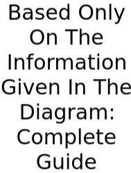 Based Only On The Information Given In The Diagram: Complete Guide