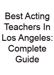 Best Acting Teachers In Los Angeles: Complete Guide