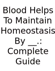 Blood Helps To Maintain Homeostasis By __.: Complete Guide