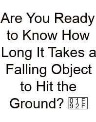 Are You Ready To Know How Long It Takes A Falling Object To Hit The Ground? 🤯