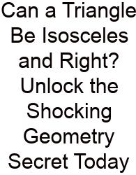 Can A Triangle Be Isosceles And Right? Unlock The Shocking Geometry Secret Today