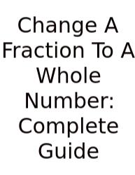 Change A Fraction To A Whole Number: Complete Guide
