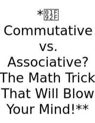 *🤯 Commutative Vs. Associative? The Math Trick That Will Blow Your Mind!**