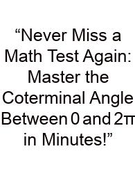 “Never Miss A Math Test Again: Master The Coterminal Angle Between 0 and 2π In Minutes!”