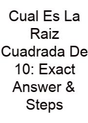 Cual Es La Raiz Cuadrada De 10: Exact Answer & Steps
