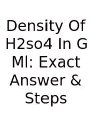 Density Of H2so4 In G Ml: Exact Answer & Steps