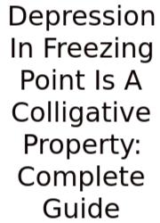 Depression In Freezing Point Is A Colligative Property: Complete Guide