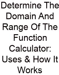 Determine The Domain And Range Of The Function Calculator: Uses & How It Works