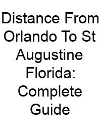Distance From Orlando To St Augustine Florida: Complete Guide