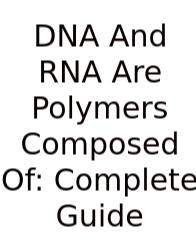 DNA And RNA Are Polymers Composed Of: Complete Guide