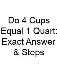 Do 4 Cups Equal 1 Quart: Exact Answer & Steps
