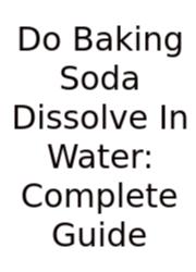 Do Baking Soda Dissolve In Water: Complete Guide