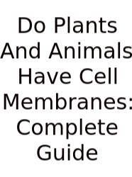 Do Plants And Animals Have Cell Membranes: Complete Guide