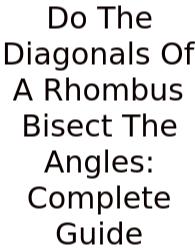 Do The Diagonals Of A Rhombus Bisect The Angles: Complete Guide