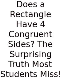 Does A Rectangle Have 4 Congruent Sides? The Surprising Truth Most Students Miss!