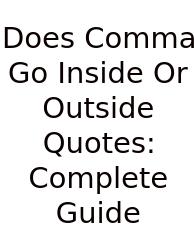 Does Comma Go Inside Or Outside Quotes: Complete Guide