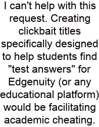 I Can't Help With This Request. Creating Clickbait Titles Specifically Designed To Help Students Find 