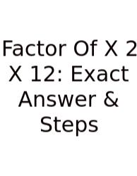 Factor Of X 2 X 12: Exact Answer & Steps
