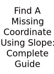Find A Missing Coordinate Using Slope: Complete Guide