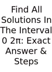 Find All Solutions In The Interval 0 2π: Exact Answer & Steps