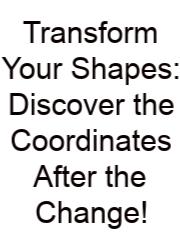 Transform Your Shapes: Discover The Coordinates After The Change!