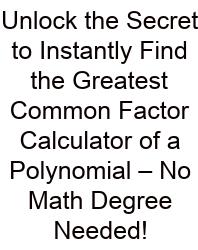 Unlock The Secret To Instantly Find The Greatest Common Factor Calculator Of A Polynomial – No Math Degree Needed!