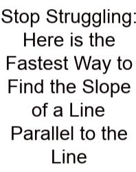 Stop Struggling: Here Is The Fastest Way To Find The Slope Of A Line Parallel To The Line