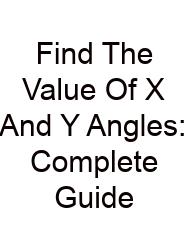 Find The Value Of X And Y Angles: Complete Guide